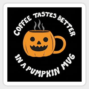 Coffee Tastes Better In A Pumpkin Mug Sticker